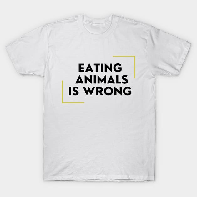 Eating Animals Is Wrong T-Shirt by DAHLIATTE